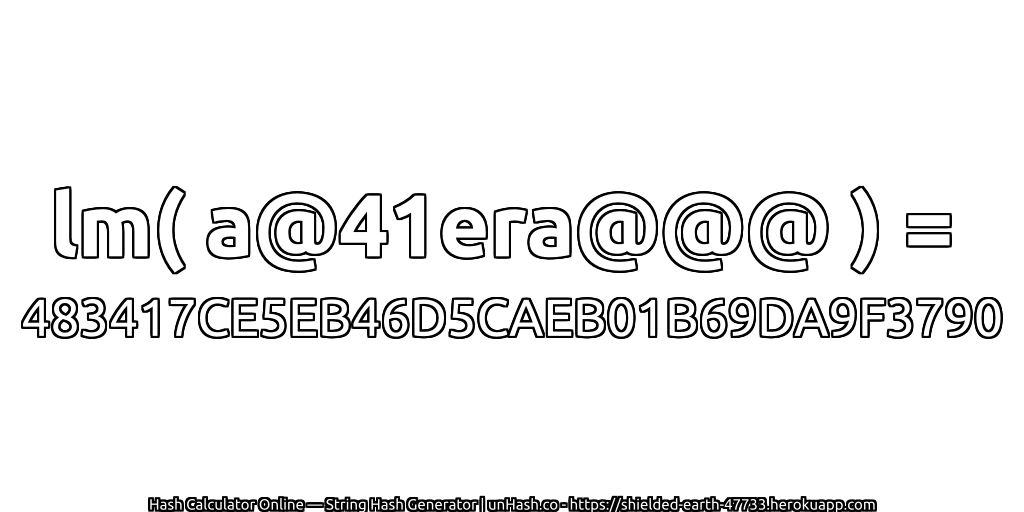 lm( a@41era@@@ ) = 483417CE5EB46D5CAEB01B69DA9F3790 | unHash.co