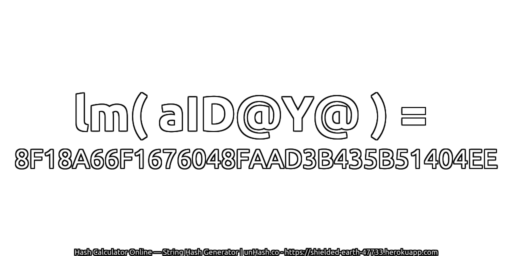 lm( aID@Y@ ) = 8F18A66F1676048FAAD3B435B51404EE | unHash.co
