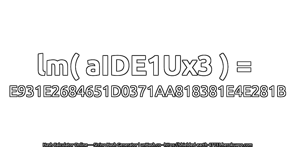 lm( aIDE1Ux3 ) = E931E2684651D0371AA818381E4E281B | unHash.co