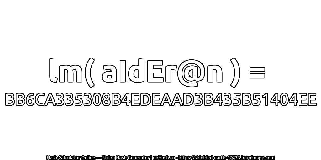 lm( aIdEr@n ) = BB6CA335308B4EDEAAD3B435B51404EE | unHash.co