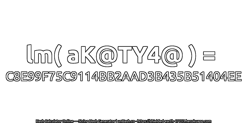 lm( aK@TY4@ ) = C8E99F75C9114BB2AAD3B435B51404EE | unHash.co