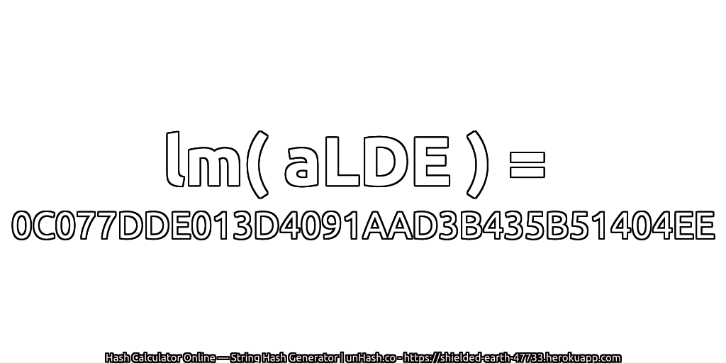 lm( aLDE ) = 0C077DDE013D4091AAD3B435B51404EE | unHash.co