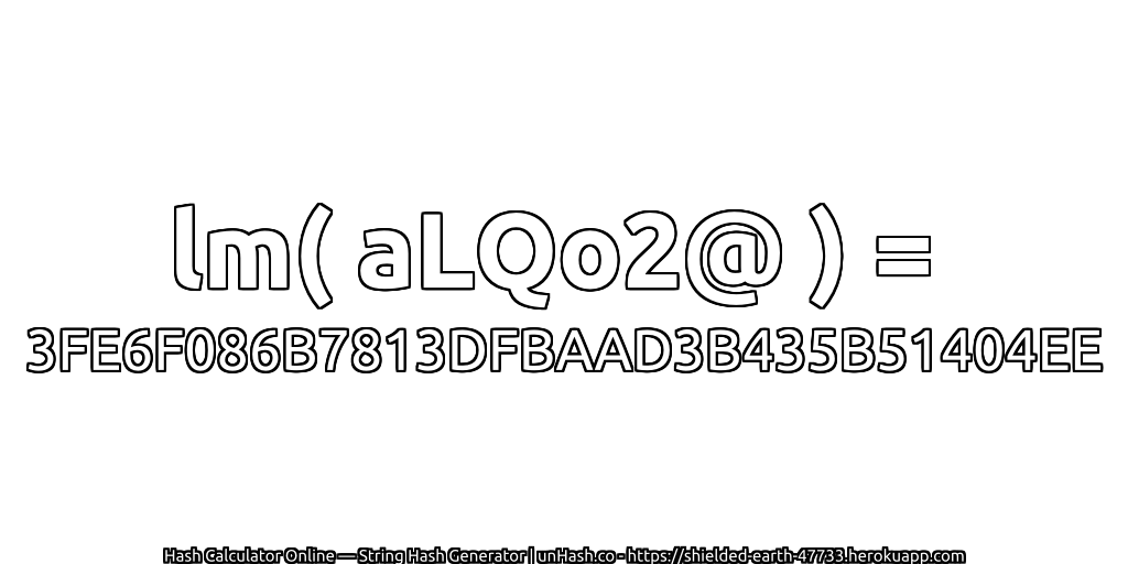 lm( aLQo2@ ) = 3FE6F086B7813DFBAAD3B435B51404EE | unHash.co
