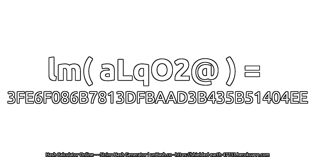 lm( aLqO2@ ) = 3FE6F086B7813DFBAAD3B435B51404EE | unHash.co