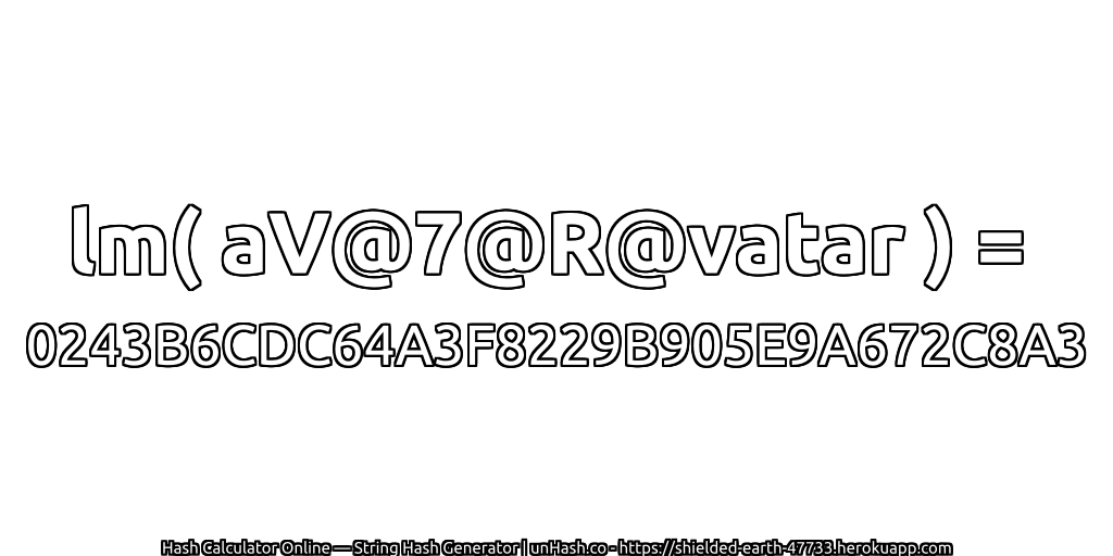 lm( aV@7@R@vatar ) = 0243B6CDC64A3F8229B905E9A672C8A3 | unHash.co