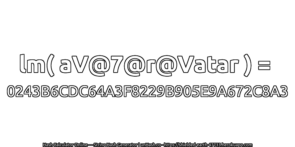 lm( aV@7@r@Vatar ) = 0243B6CDC64A3F8229B905E9A672C8A3 | unHash.co