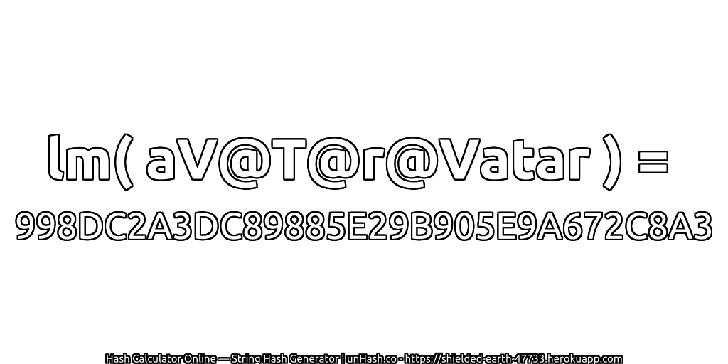 lm( aV@T@r@Vatar ) = 998DC2A3DC89885E29B905E9A672C8A3 | unHash.co