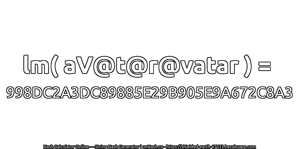 lm( aV@t@r@vatar ) = 998DC2A3DC89885E29B905E9A672C8A3 | unHash.co