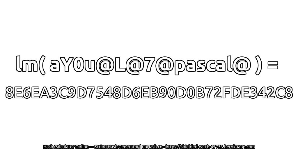 lm( aY0u@L@7@pascal@ ) = 8E6EA3C9D7548D6EB90D0B72FDE342C8 | unHash.co