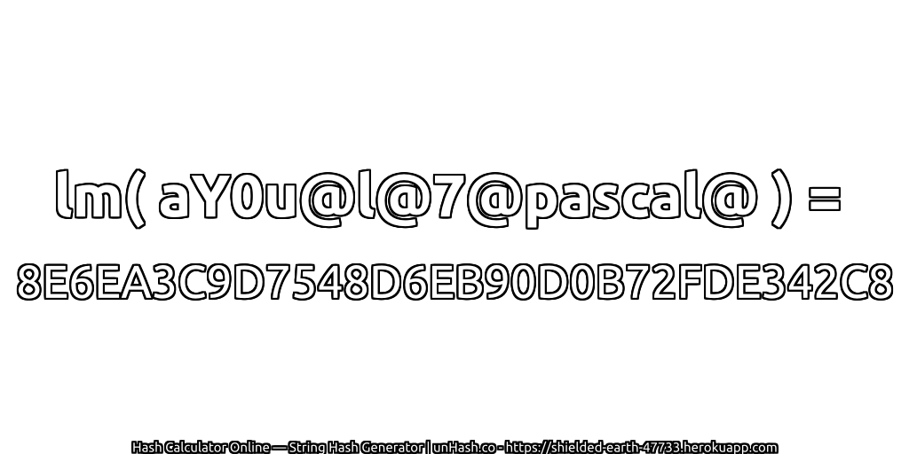 lm( aY0u@l@7@pascal@ ) = 8E6EA3C9D7548D6EB90D0B72FDE342C8 | unHash.co