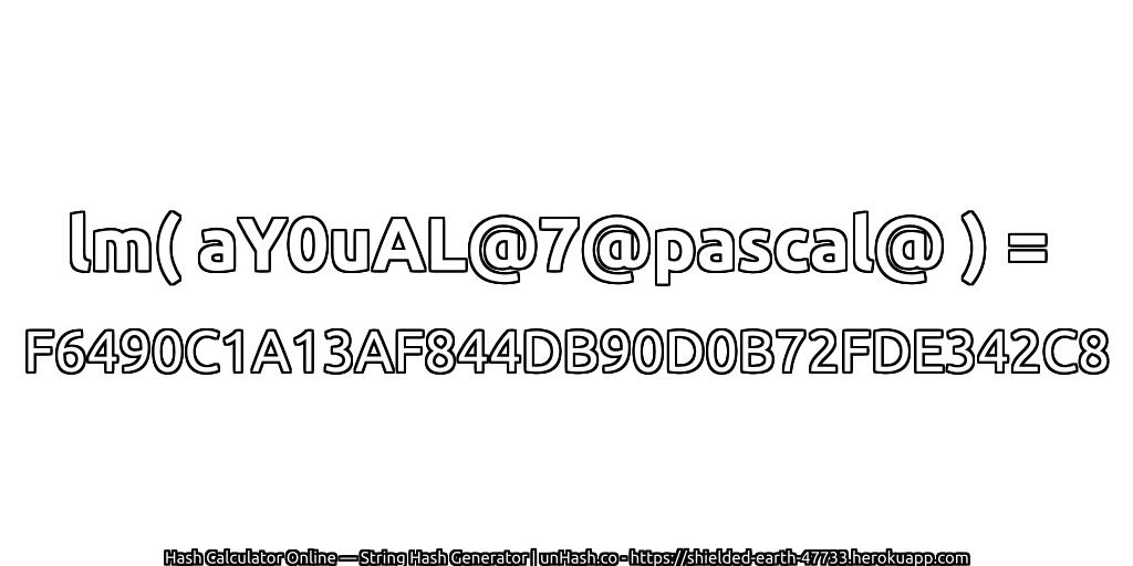 lm( aY0uAL@7@pascal@ ) = F6490C1A13AF844DB90D0B72FDE342C8 | unHash.co