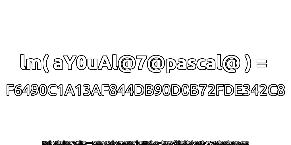 lm( aY0uAl@7@pascal@ ) = F6490C1A13AF844DB90D0B72FDE342C8 | unHash.co