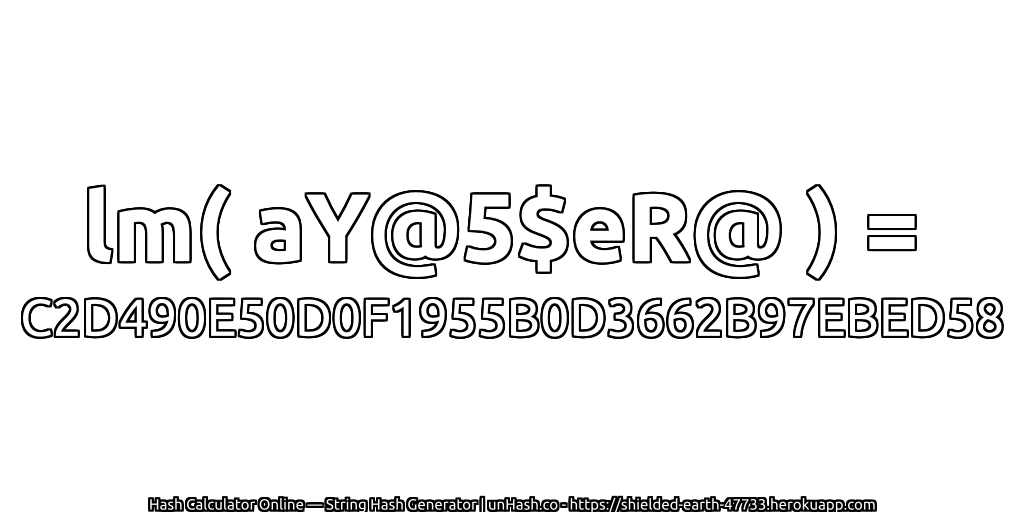 lm( aY@5$eR@ ) = C2D490E50D0F1955B0D3662B97EBED58 | unHash.co