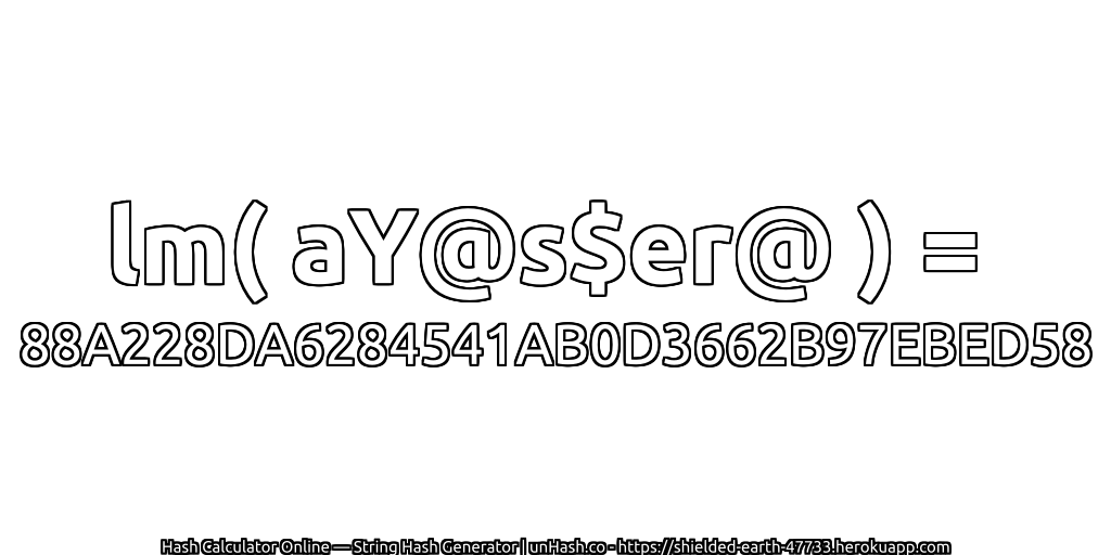 lm( aY@s$er@ ) = 88A228DA6284541AB0D3662B97EBED58 | unHash.co