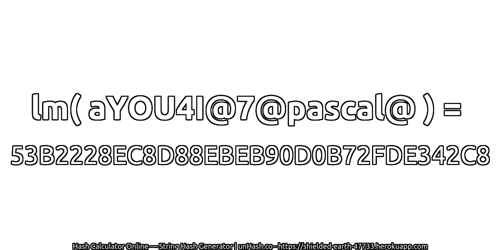 lm( aYOU4I@7@pascal@ ) = 53B2228EC8D88EBEB90D0B72FDE342C8 | unHash.co