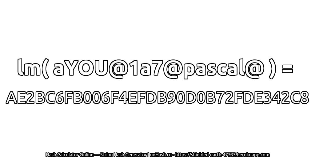 lm( aYOU@1a7@pascal@ ) = AE2BC6FB006F4EFDB90D0B72FDE342C8 | unHash.co
