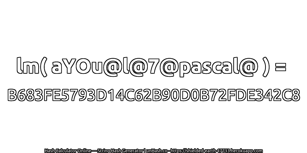 lm( aYOu@l@7@pascal@ ) = B683FE5793D14C62B90D0B72FDE342C8 | unHash.co