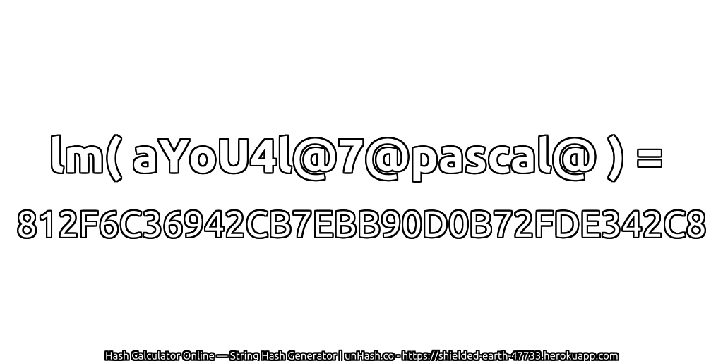 lm( aYoU4l@7@pascal@ ) = 812F6C36942CB7EBB90D0B72FDE342C8 | unHash.co
