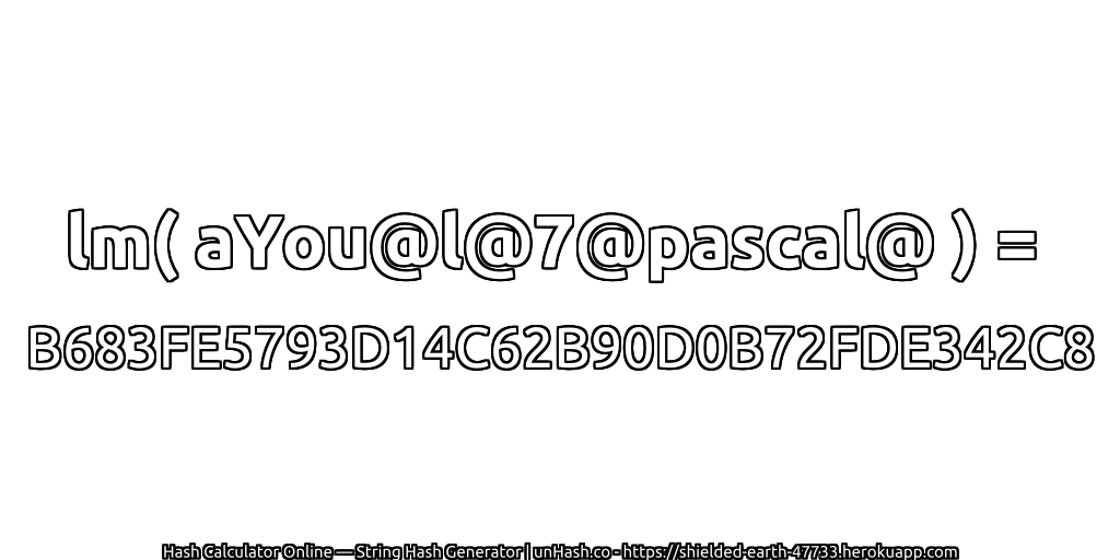 lm( aYou@l@7@pascal@ ) = B683FE5793D14C62B90D0B72FDE342C8 | unHash.co