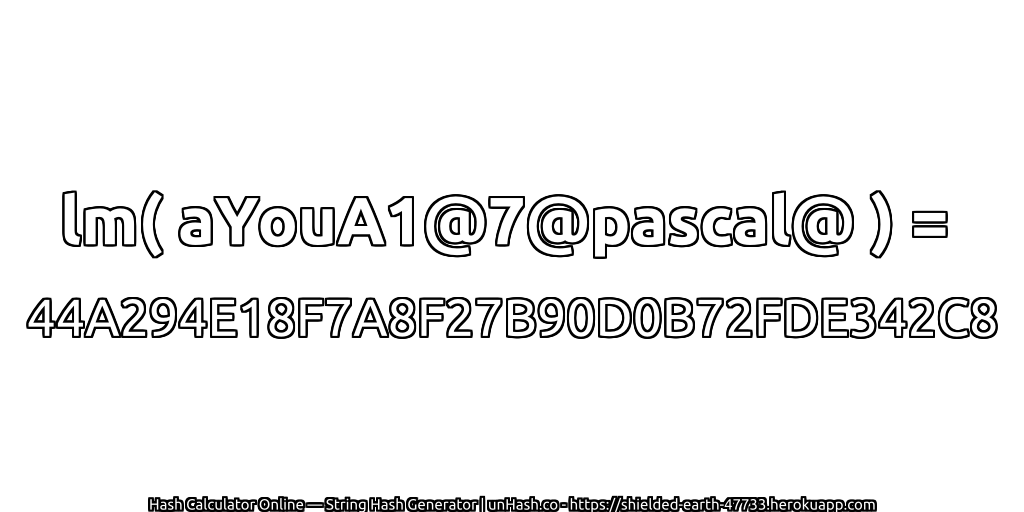 lm( aYouA1@7@pascal@ ) = 44A294E18F7A8F27B90D0B72FDE342C8 | unHash.co