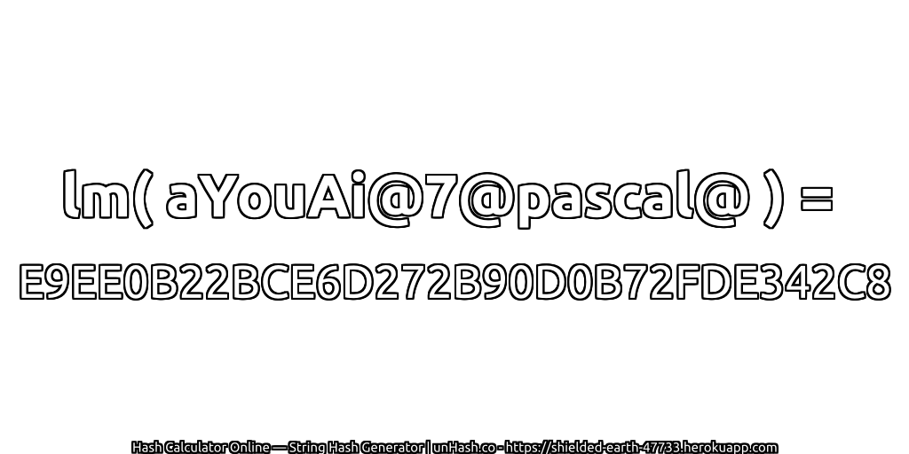 lm( aYouAi@7@pascal@ ) = E9EE0B22BCE6D272B90D0B72FDE342C8 | unHash.co