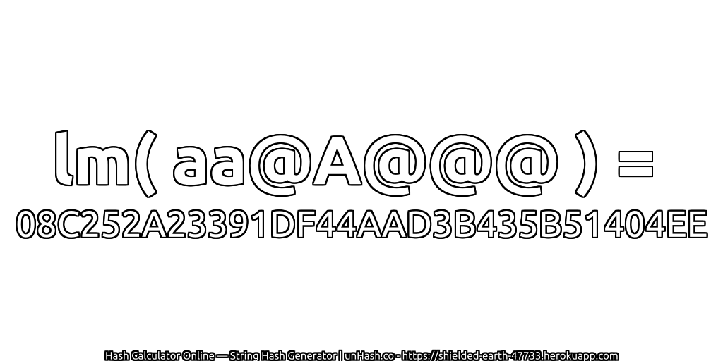 lm( aa@A@@@ ) = 08C252A23391DF44AAD3B435B51404EE | unHash.co