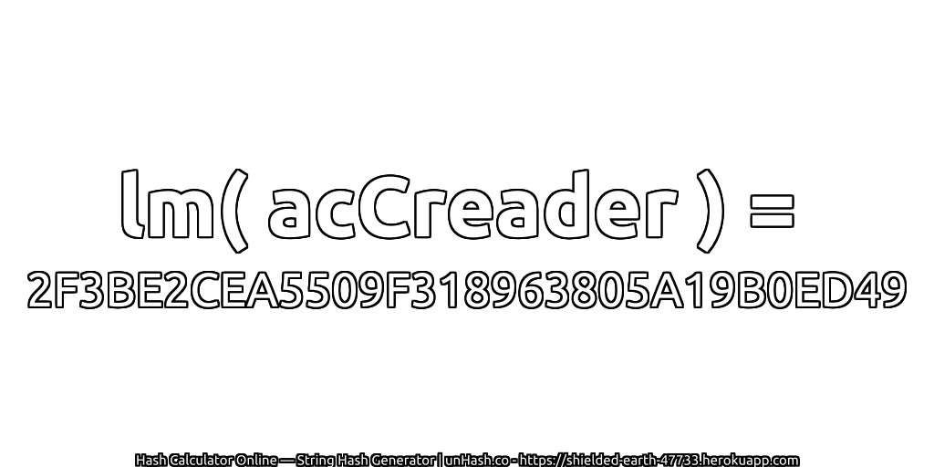lm( acCreader ) = 2F3BE2CEA5509F318963805A19B0ED49 | unHash.co