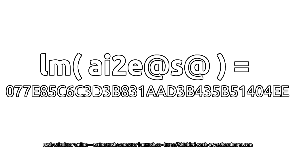 lm( ai2e@s@ ) = 077E85C6C3D3B831AAD3B435B51404EE | unHash.co