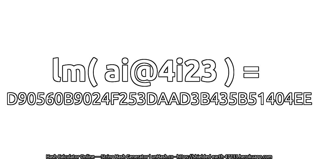 lm( ai@4i23 ) = D90560B9024F253DAAD3B435B51404EE | unHash.co
