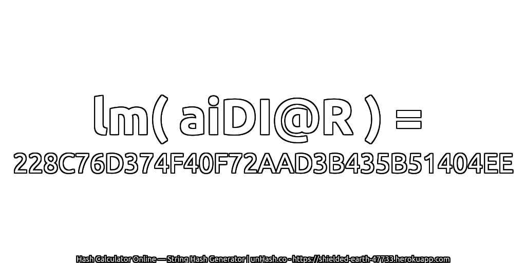 lm( aiDI@R ) = 228C76D374F40F72AAD3B435B51404EE | unHash.co