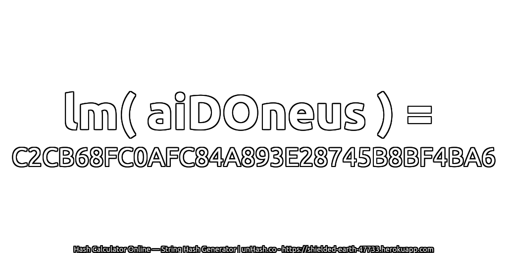 lm( aiDOneus ) = C2CB68FC0AFC84A893E28745B8BF4BA6 | unHash.co