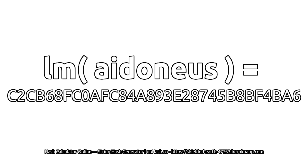 lm( aidoneus ) = C2CB68FC0AFC84A893E28745B8BF4BA6 | unHash.co