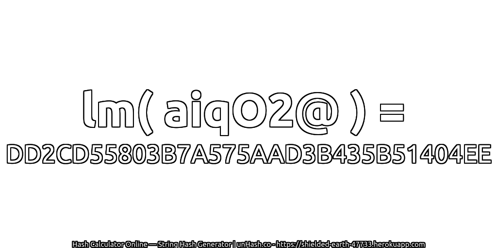 lm( aiqO2@ ) = DD2CD55803B7A575AAD3B435B51404EE | unHash.co