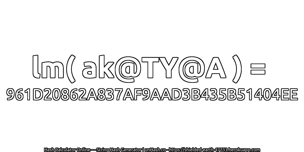lm( ak@TY@A ) = 961D20862A837AF9AAD3B435B51404EE | unHash.co