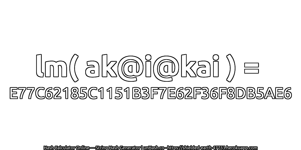 lm( ak@i@kai ) = E77C62185C1151B3F7E62F36F8DB5AE6 | unHash.co