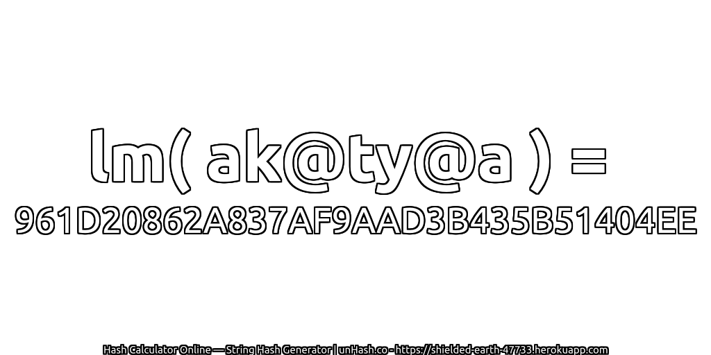 lm( ak@ty@a ) = 961D20862A837AF9AAD3B435B51404EE | unHash.co