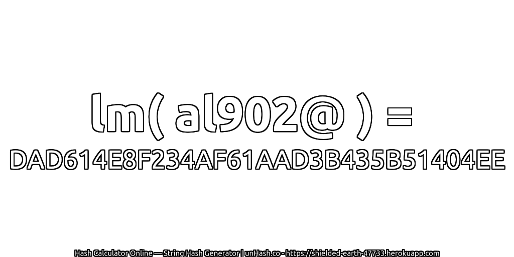 lm( al902@ ) = DAD614E8F234AF61AAD3B435B51404EE | unHash.co