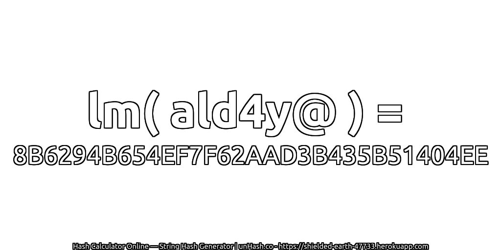 lm( ald4y@ ) = 8B6294B654EF7F62AAD3B435B51404EE | unHash.co