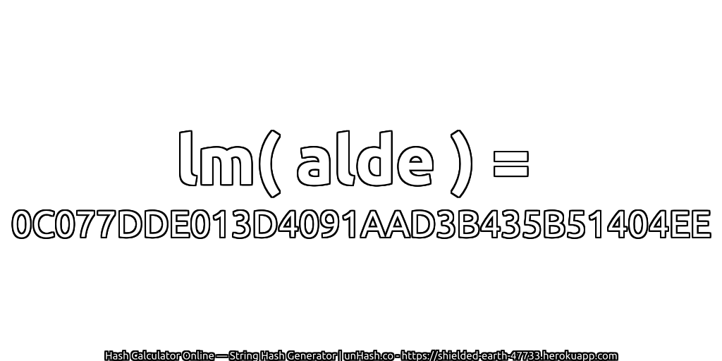lm( alde ) = 0C077DDE013D4091AAD3B435B51404EE | unHash.co