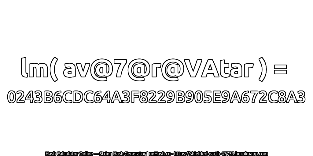 lm( av@7@r@VAtar ) = 0243B6CDC64A3F8229B905E9A672C8A3 | unHash.co