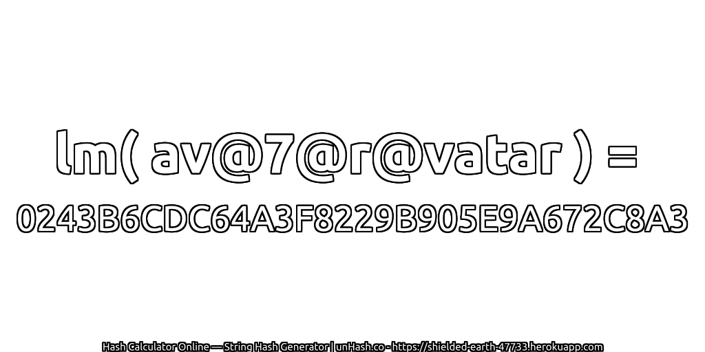 lm( av@7@r@vatar ) = 0243B6CDC64A3F8229B905E9A672C8A3 | unHash.co