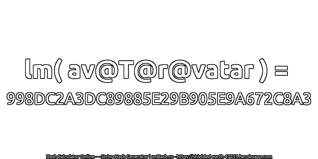 lm( av@T@r@vatar ) = 998DC2A3DC89885E29B905E9A672C8A3 | unHash.co