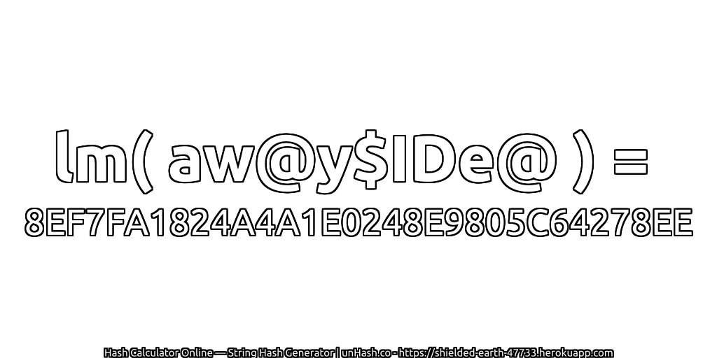 lm( aw@y$IDe@ ) = 8EF7FA1824A4A1E0248E9805C64278EE | unHash.co