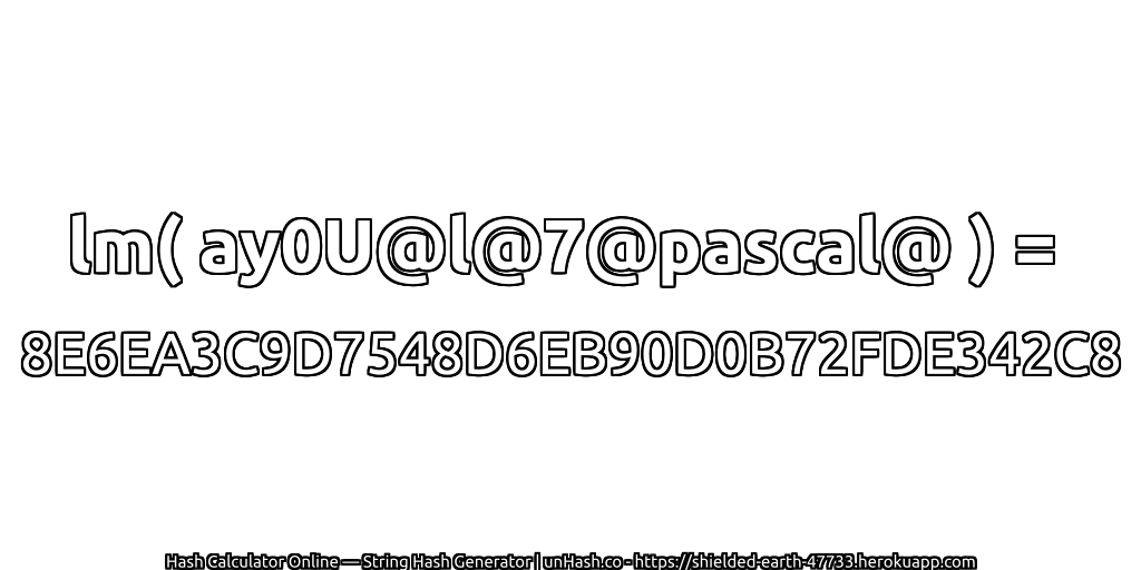 lm( ay0U@l@7@pascal@ ) = 8E6EA3C9D7548D6EB90D0B72FDE342C8 | unHash.co