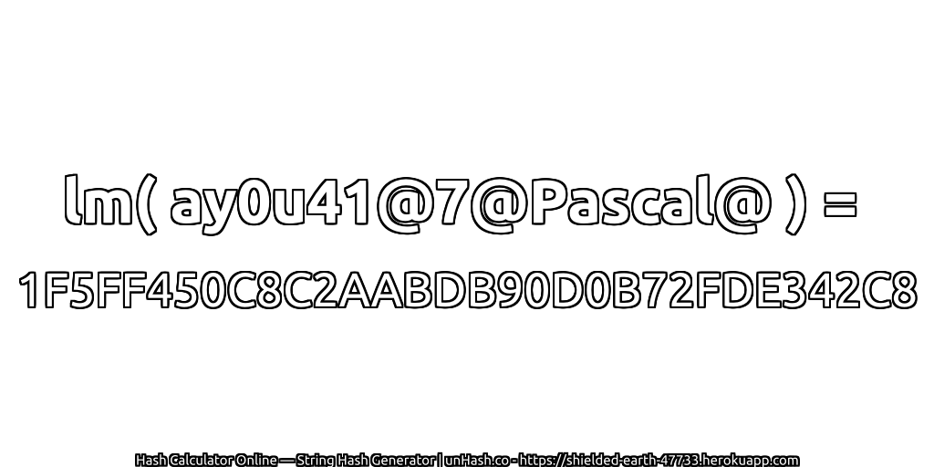 lm( ay0u41@7@Pascal@ ) = 1F5FF450C8C2AABDB90D0B72FDE342C8 | unHash.co