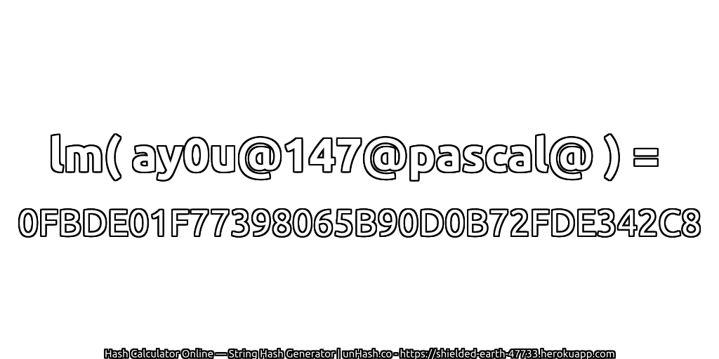 lm( ay0u@147@pascal@ ) = 0FBDE01F77398065B90D0B72FDE342C8 | unHash.co