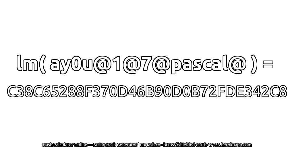 lm( ay0u@1@7@pascal@ ) = C38C65288F370D46B90D0B72FDE342C8 | unHash.co