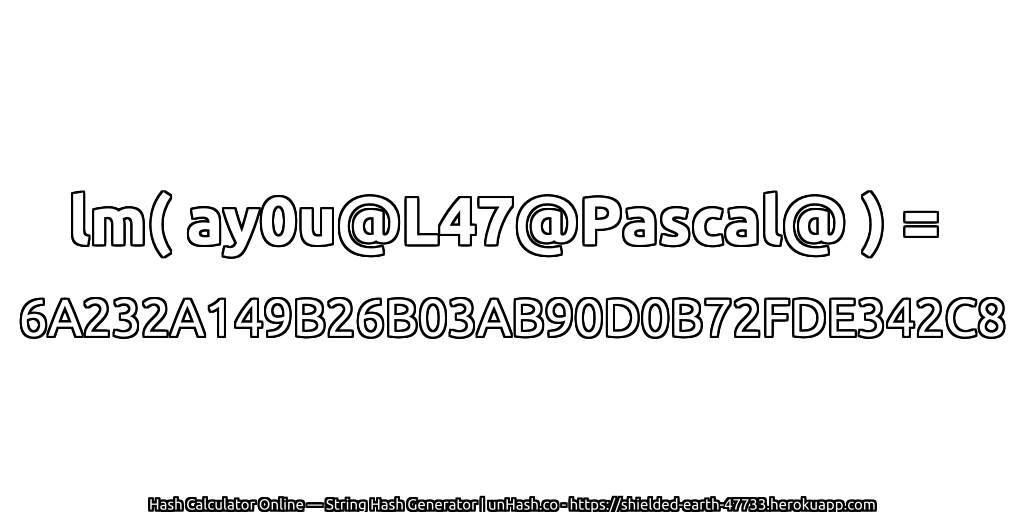 lm( ay0u@L47@Pascal@ ) = 6A232A149B26B03AB90D0B72FDE342C8 | unHash.co