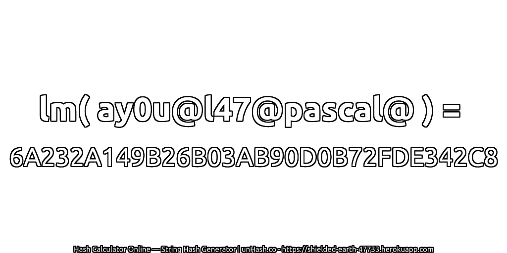 lm( ay0u@l47@pascal@ ) = 6A232A149B26B03AB90D0B72FDE342C8 | unHash.co