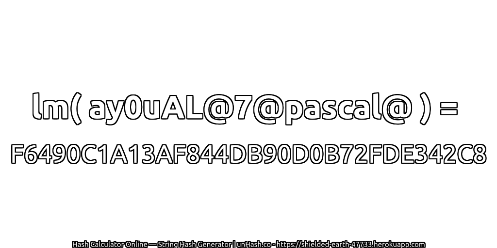 lm( ay0uAL@7@pascal@ ) = F6490C1A13AF844DB90D0B72FDE342C8 | unHash.co
